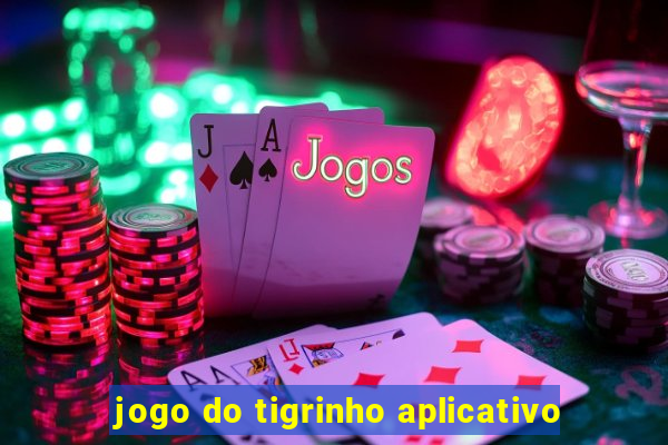 jogo do tigrinho aplicativo